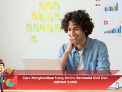 Cara Menghasilkan Uang Online Bermodal Skill Dan Internet Stabil