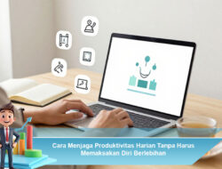 Cara Menjaga Produktivitas Harian Tanpa Harus Memaksakan Diri Berlebihan