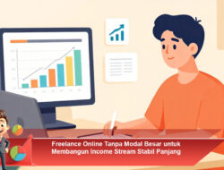 Freelance Online Tanpa Modal Besar untuk Membangun Income Stream Stabil Panjang