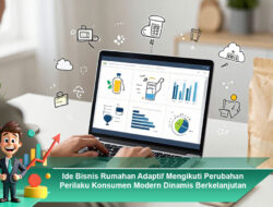 Ide Bisnis Rumahan Adaptif Mengikuti Perubahan Perilaku Konsumen Modern Dinamis Berkelanjutan