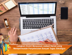 Langkah Efektif Menyusun Jadwal Harian yang Mempermudah Penyelesaian Banyak Tugas Sekaligus