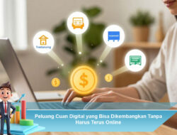 Peluang Cuan Digital yang Bisa Dikembangkan Tanpa Harus Terus Online