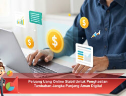 Peluang Uang Online Stabil Untuk Penghasilan Tambahan Jangka Panjang Aman Digital