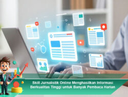Skill Jurnalistik Online Menghasilkan Informasi Berkualitas Tinggi untuk Banyak Pembaca Harian