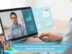 Skill Konsultan Online Menghasilkan Penghasilan Dari Keahlian Spesifik Profesional