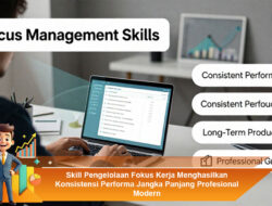 Skill Pengelolaan Fokus Kerja Menghasilkan Konsistensi Performa Jangka Panjang Profesional Modern
