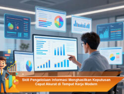 Skill Pengelolaan Informasi Menghasilkan Keputusan Cepat Akurat di Tempat Kerja Modern
