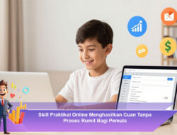 Skill Praktikal Online: Cara Menghasilkan Cuan Tanpa Proses Rumit Bagi Pemula