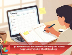 Tips Produktivitas Harian Membantu Mengatur Jadwal Kerja Lebih Fleksibel Efektif Seimbang
