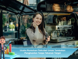 Usaha Rumahan Fleksibel untuk Tambahan Penghasilan Tanpa Tekanan Target