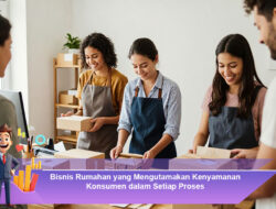 Bisnis Rumahan yang Mengutamakan Kenyamanan Konsumen dalam Setiap Proses