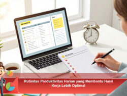 Rutinitas Produktivitas Harian yang Membantu Hasil Kerja Lebih Optimal