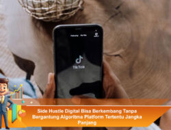 Side Hustle Digital Bisa Berkembang Tanpa Bergantung Algoritma Platform Tertentu Jangka Panjang
