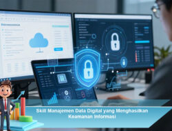 Skill Manajemen Data Digital yang Menghasilkan Keamanan Informasi