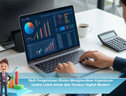 Skill Pengelolaan Risiko Menghasilkan Keputusan Usaha Lebih Aman dan Terukur Digital Modern