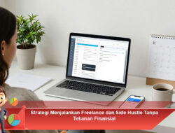 Strategi Menjalankan Freelance dan Side Hustle Tanpa Tekanan Finansial