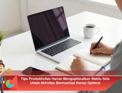 Tips Produktivitas Harian Mengoptimalkan Waktu Sela Untuk Aktivitas Bermanfaat Harian Optimal