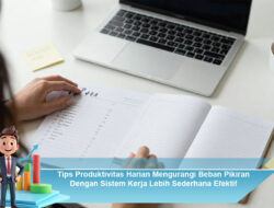 Tips Produktivitas Harian Mengurangi Beban Pikiran Dengan Sistem Kerja Lebih Sederhana Efektif