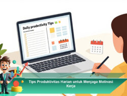 Tips Produktivitas Harian untuk Menjaga Motivasi Kerja